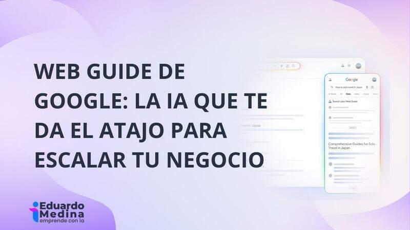 Web Guide de Google: La IA que te da el atajo para escalar tu negocio